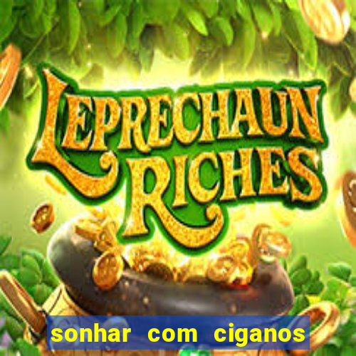 sonhar com ciganos jogo do bicho